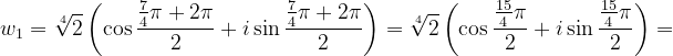 \dpi{120} w_{1}=\sqrt[4]{2}\left ( \cos \frac{\frac{7}{4}\pi +2\pi }{2}+i\sin \frac{\frac{7}{4}\pi +2\pi }{2} \right )=\sqrt[4]{2}\left ( \cos \frac{\frac{15}{4}\pi }{2}+i\sin \frac{\frac{15}{4}\pi }{2} \right )=